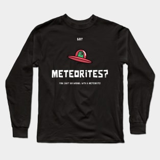 Meteorite Collector Got Meteorites? Meteorite Long Sleeve T-Shirt